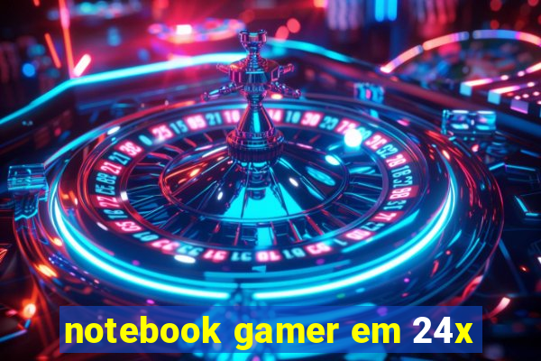 notebook gamer em 24x